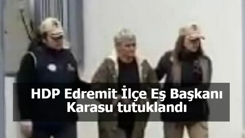 HDP Edremit İlçe Eş Başkanı Karasu tutuklandı