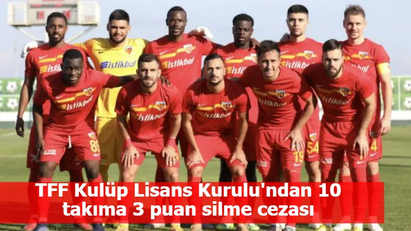 TFF Kulüp Lisans Kurulu'ndan 10 takıma 3 puan silme cezası