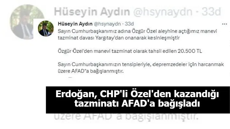 Erdoğan, CHP'li Özel'den kazandığı tazminatı AFAD'a bağışladı