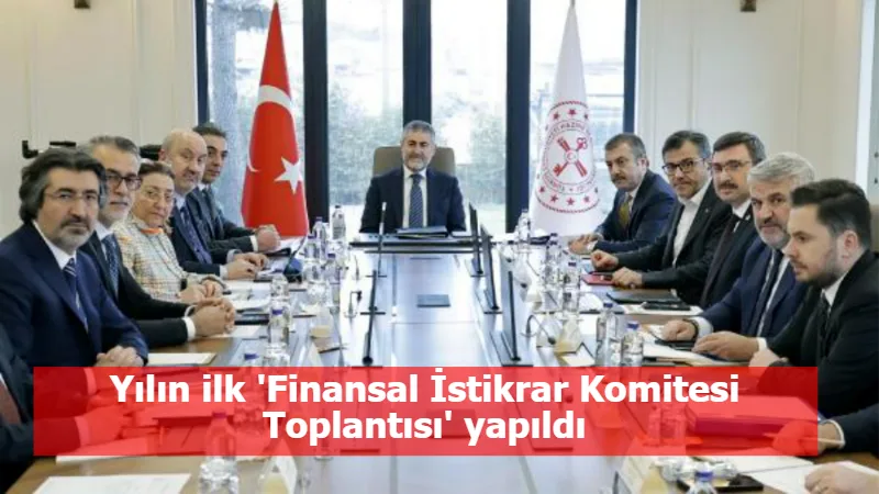 Yılın ilk 'Finansal İstikrar Komitesi Toplantısı' yapıldı