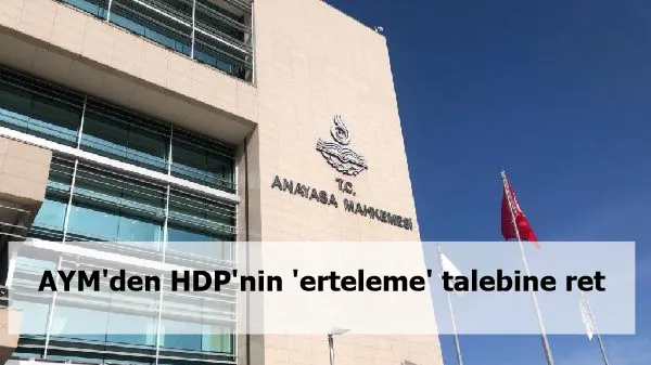 AYM'den HDP'nin 'erteleme' talebine ret