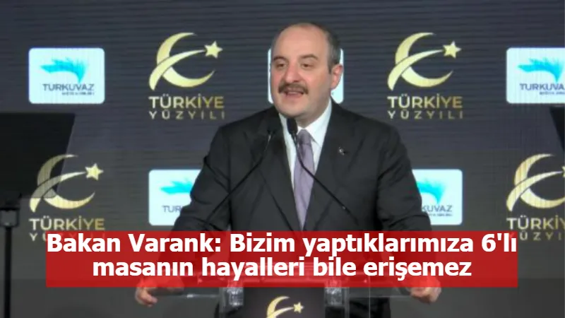 Bakan Varank: Bizim yaptıklarımıza 6'lı masanın hayalleri bile erişemez