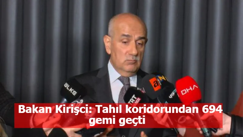 Bakan Kirişci: Tahıl koridorundan 694 gemi geçti  