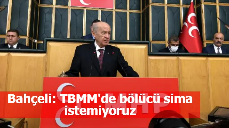 Bahçeli: TBMM'de bölücü sima istemiyoruz