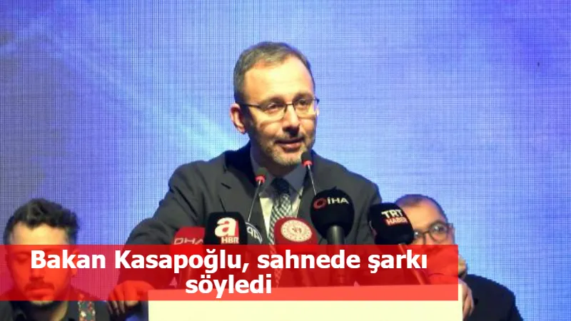 Bakan Kasapoğlu, sahnede şarkı söyledi