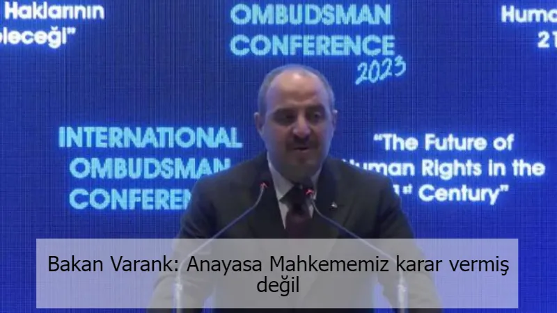 Bakan Varank: Anayasa Mahkememiz karar vermiş değil