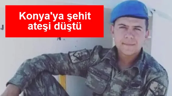 Konya'ya şehit ateşi düştü