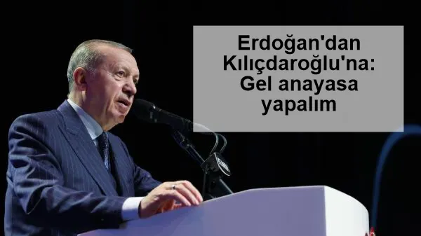 Erdoğan'dan Kılıçdaroğlu'na: Gel anayasa yapalım