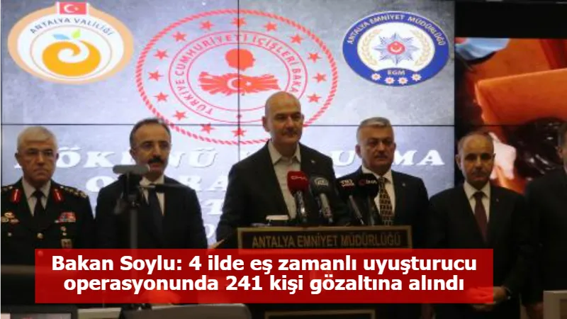 Bakan Soylu: 4 ilde eş zamanlı uyuşturucu operasyonunda 241 kişi gözaltına alındı