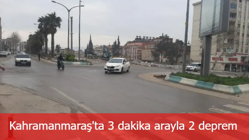 Kahramanmaraş'ta 3 dakika arayla 2 deprem 