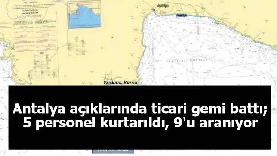 Antalya açıklarında ticari gemi battı; 5 personel kurtarıldı, 9'u aranıyor