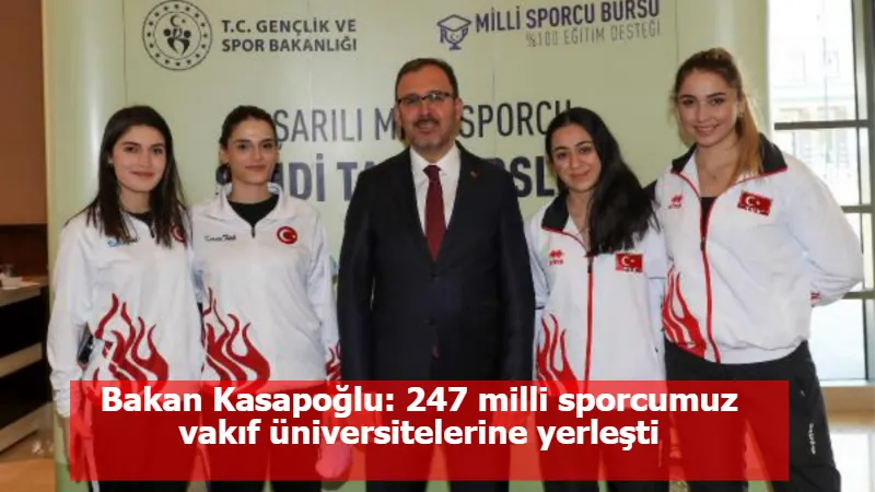 Bakan Kasapoğlu: 247 milli sporcumuz vakıf üniversitelerine yerleşti
