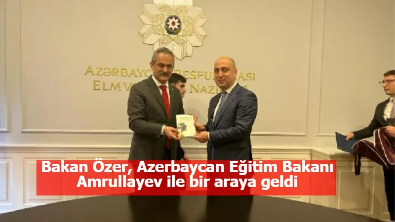 Bakan Özer, Azerbaycan Eğitim Bakanı Amrullayev ile bir araya geldi