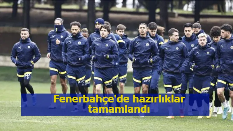 Fenerbahçe'de hazırlıklar tamamlandı
