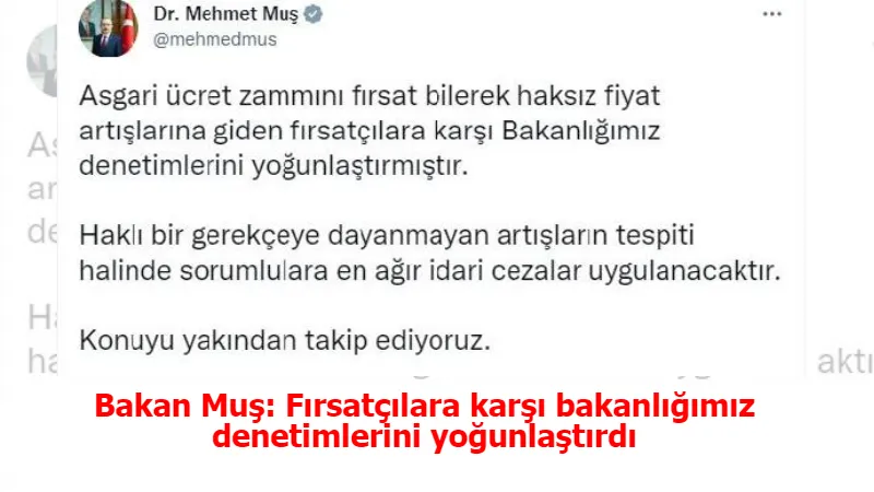 Bakan Muş: Fırsatçılara karşı bakanlığımız denetimlerini yoğunlaştırdı