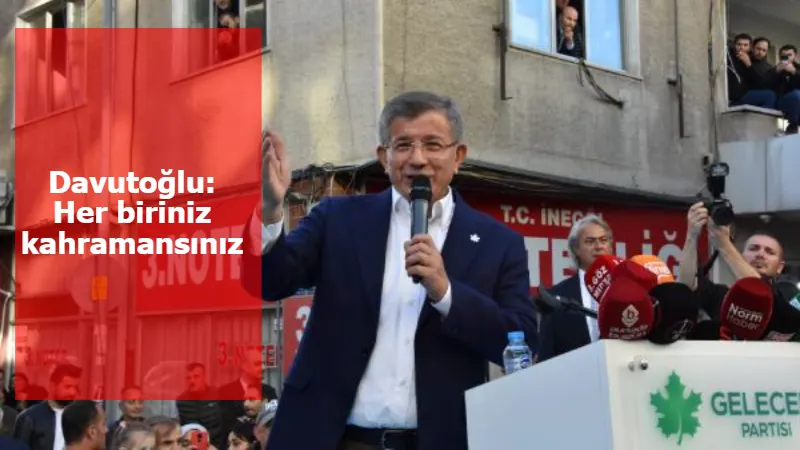 Davutoğlu: Her biriniz kahramansınız