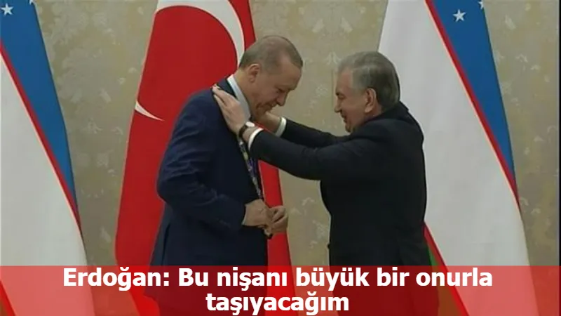 Erdoğan: Bu nişanı büyük bir onurla taşıyacağım
