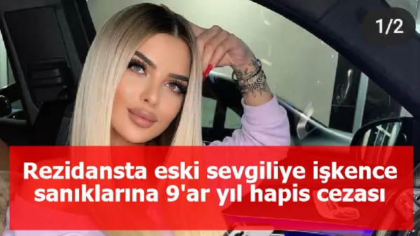 Rezidansta eski sevgiliye işkence sanıklarına 9'ar yıl hapis cezası