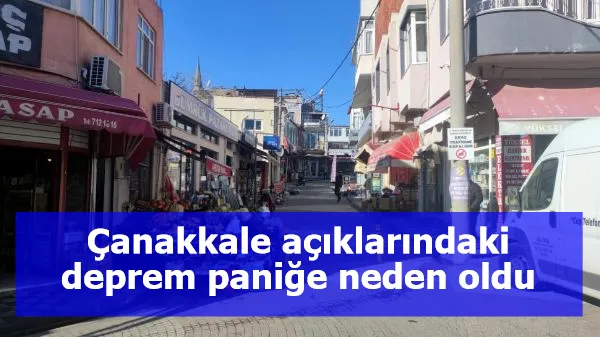 Çanakkale açıklarındaki deprem paniğe neden oldu