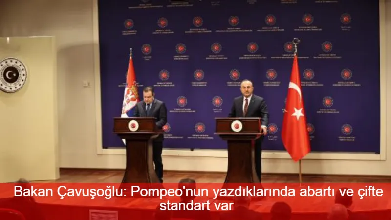 Bakan Çavuşoğlu: Pompeo'nun yazdıklarında abartı ve çifte standart var