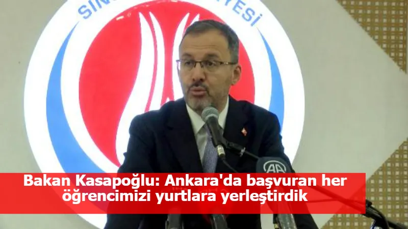 Bakan Kasapoğlu: Ankara'da başvuran her öğrencimizi yurtlara yerleştirdik