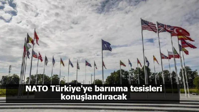 NATO Türkiye'ye barınma tesisleri konuşlandıracak