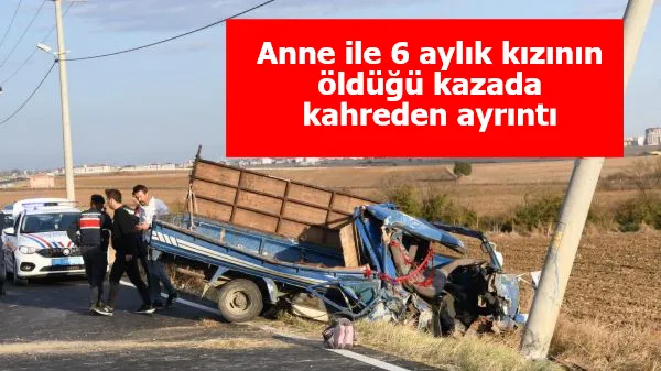 Anne ile 6 aylık kızının öldüğü kazada kahreden ayrıntı