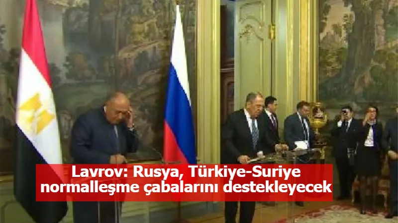 Lavrov: Rusya, Türkiye-Suriye normalleşme çabalarını destekleyecek