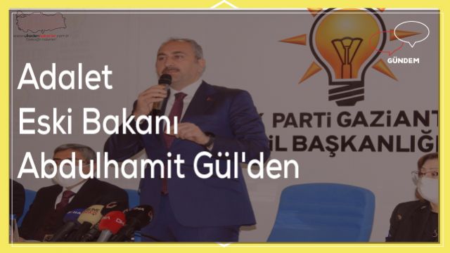 Adalet Eski Bakanı Abdulhamit Gül'den makam değerlendirmesi