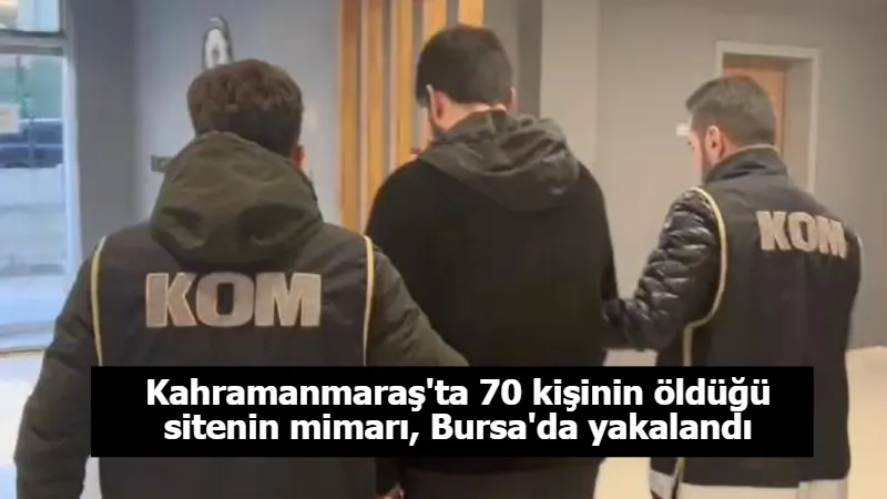 Kahramanmaraş'ta 70 kişinin öldüğü sitenin mimarı, Bursa'da yakalandı