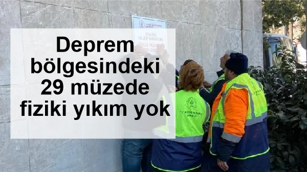 Deprem bölgesindeki 29 müzede fiziki yıkım yok