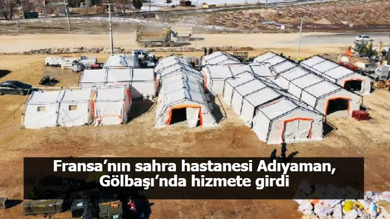 Fransa’nın sahra hastanesi Adıyaman, Gölbaşı’nda hizmete girdi