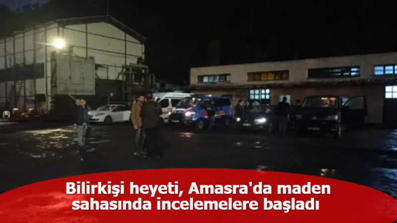 Bilirkişi heyeti, Amasra'da maden sahasında incelemelere başladı