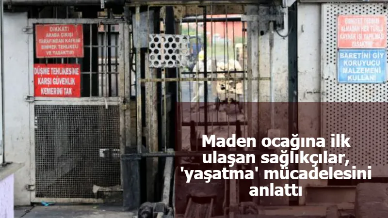 Maden ocağına ilk ulaşan sağlıkçılar, 'yaşatma' mücadelesini anlattı