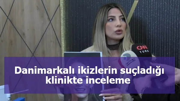 Danimarkalı ikizlerin suçladığı klinikte inceleme 