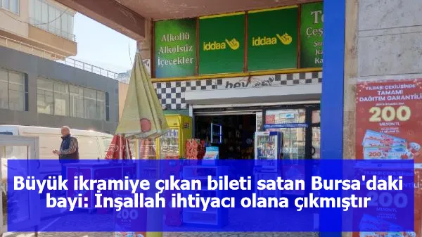 Büyük ikramiye çıkan bileti satan Bursa'daki bayi: İnşallah ihtiyacı olana çıkmıştır