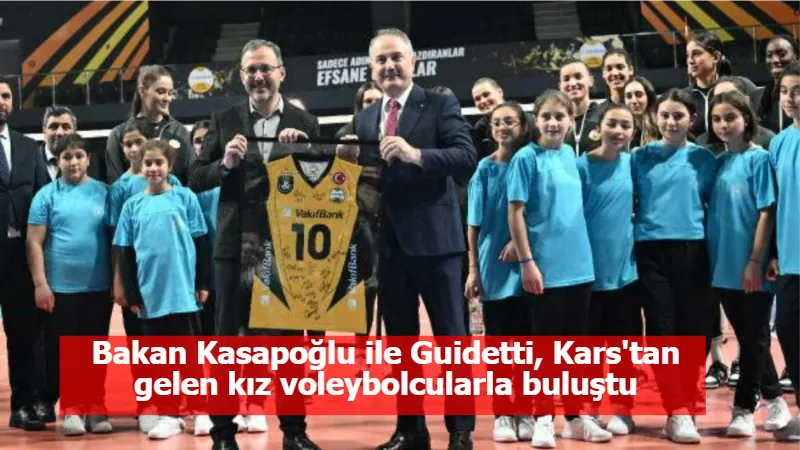 Bakan Kasapoğlu ile Guidetti, Kars'tan gelen kız voleybolcularla buluştu