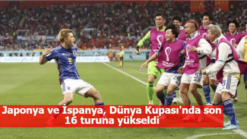 Japonya ve İspanya, Dünya Kupası'nda son 16 turuna yükseldi