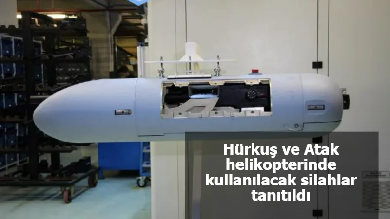 Hürkuş ve Atak helikopterinde kullanılacak silahlar tanıtıldı