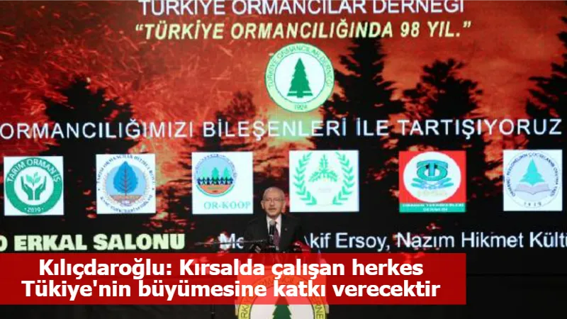 Kılıçdaroğlu: Kırsalda çalışan herkes Tükiye'nin büyümesine katkı verecektir