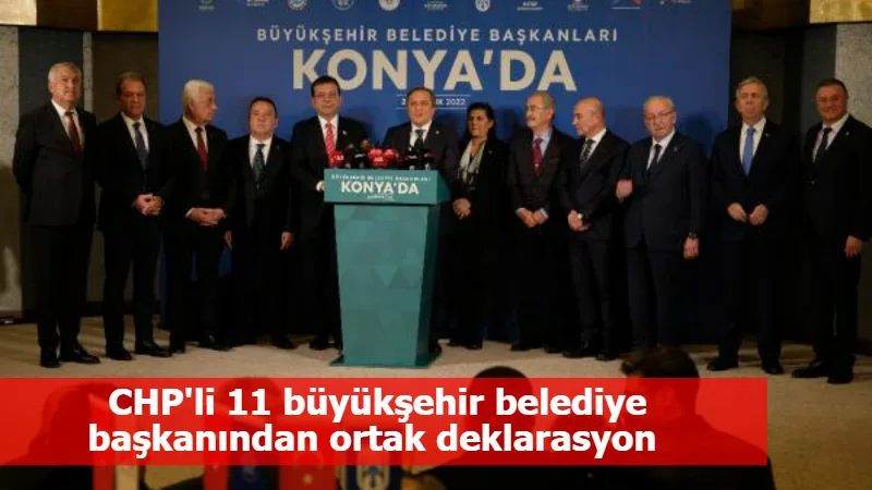 CHP'li 11 büyükşehir belediye başkanından ortak deklarasyon