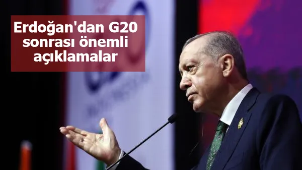 Erdoğan'dan G20 sonrası önemli açıklamalar