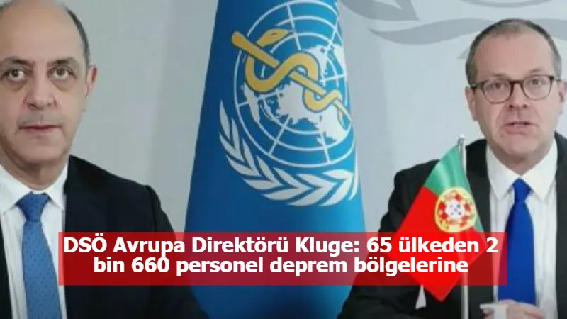 DSÖ Avrupa Direktörü Kluge: 65 ülkeden 2 bin 660 personel deprem bölgelerine gidiyor