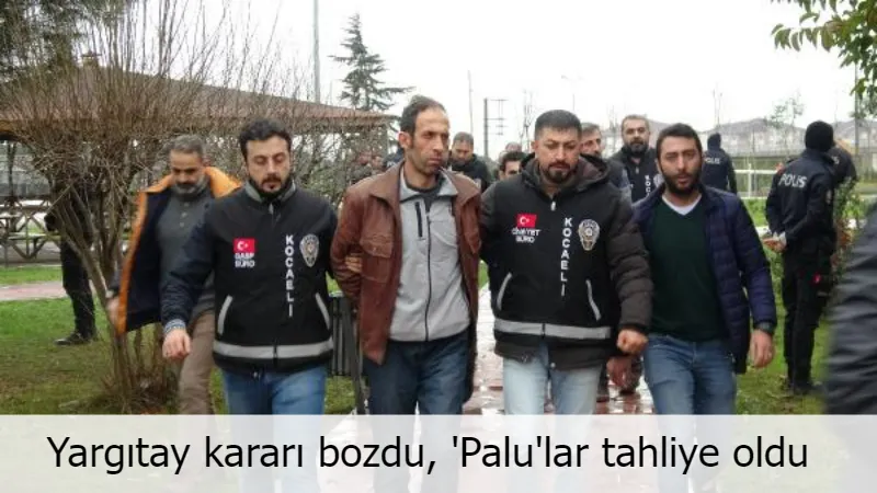 Yargıtay kararı bozdu, 'Palu'lar tahliye oldu