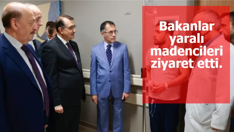 Bakanlar yaralı madencileri ziyaret etti.