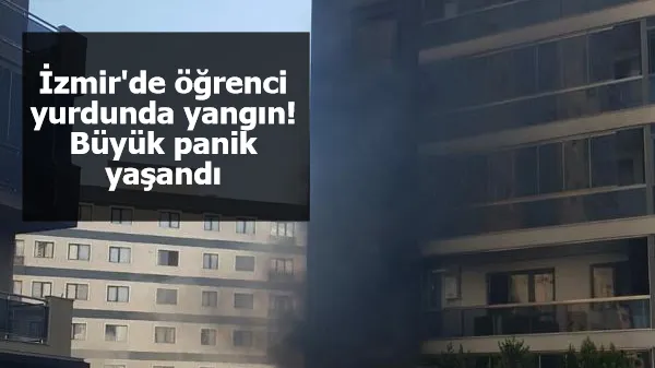 İzmir'de öğrenci yurdunda yangın! Büyük panik yaşandı