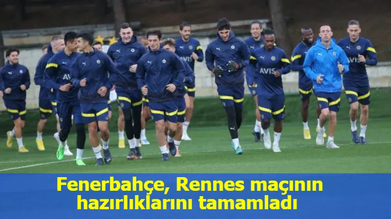 Fenerbahçe, Rennes maçının hazırlıklarını tamamladı 
