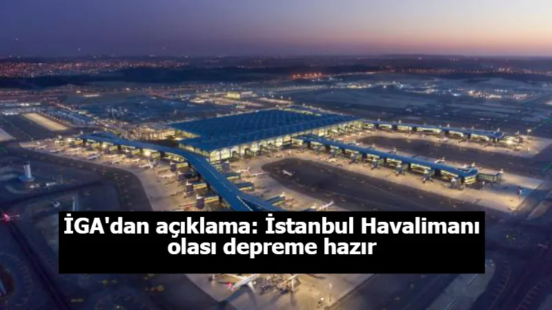 İGA'dan açıklama: İstanbul Havalimanı olası depreme hazır