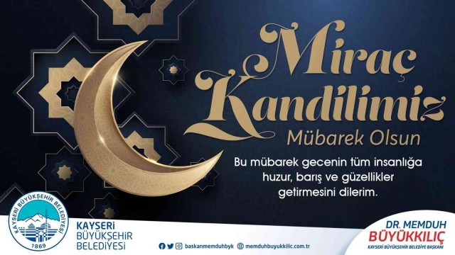 Başkan Büyükkılıç: ”Miraç gecesinin bereketini ömrümüze yayalım”