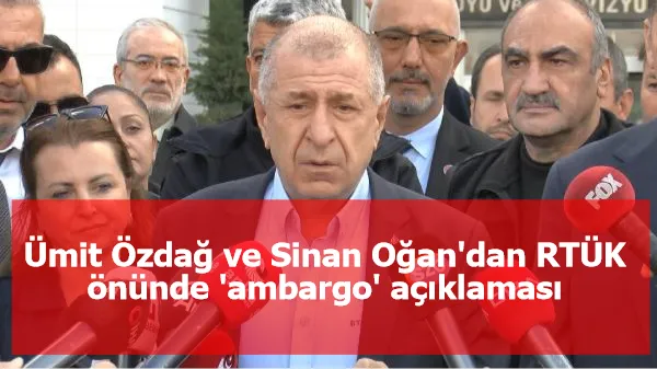 Ümit Özdağ ve Sinan Oğan'dan RTÜK önünde 'ambargo' açıklaması